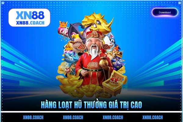 Hàng loạt hũ thưởng giá trị cao Hàng loạt hũ thưởng giá trị cao